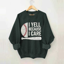 I Yell Because I Care Baseball Fan Sweatshirt