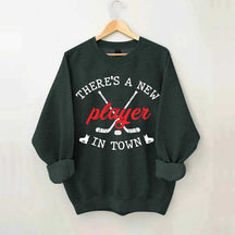 There's A New Player In Town Hockey Sweatshirt