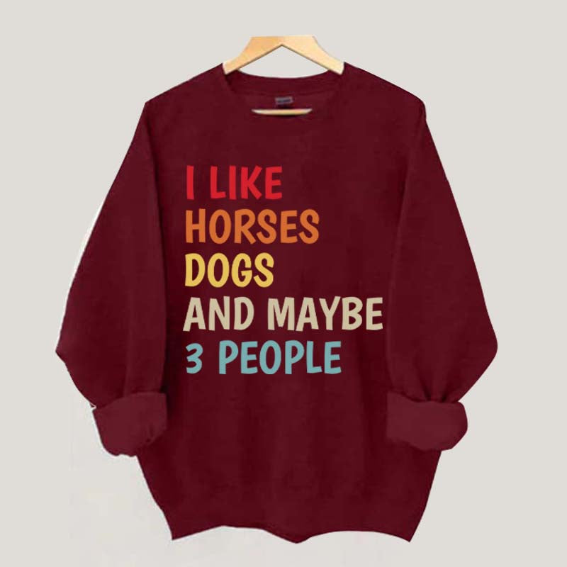 I Like Horses Dogs And Maybe 3 People Funny Sweatshirt