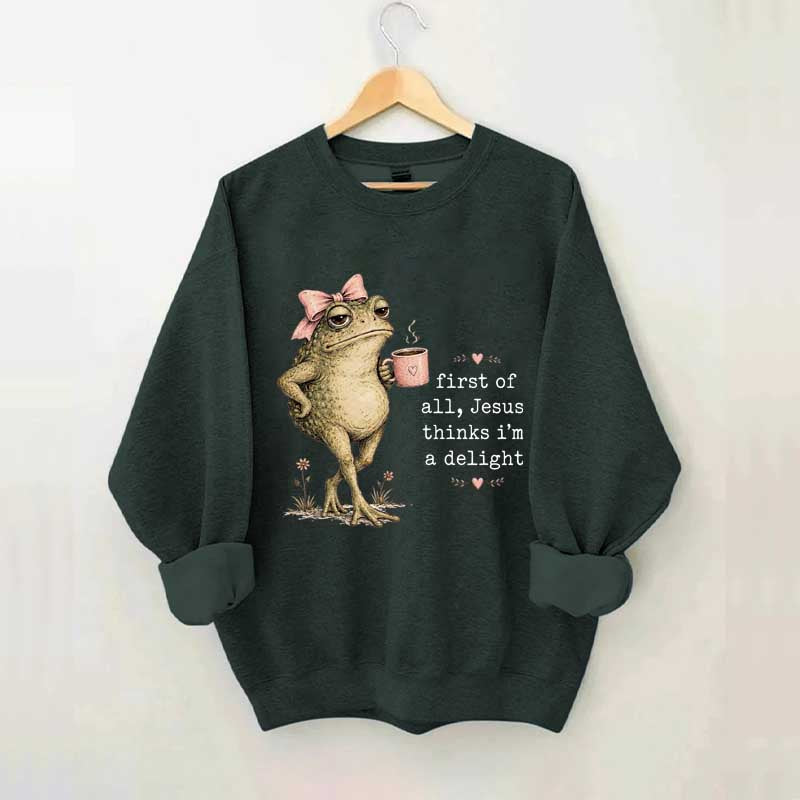 First Of All Jesus Thinks I'm A Delight Frog Coffee Sweatshirt
