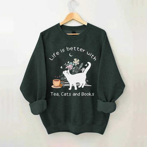 Life is Better With Tea Cats and Books Sweatshirt
