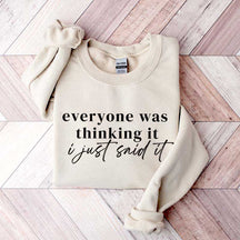 Everyone Was Thinking It I Just Said It Funny Sarcastic Sweatshirt