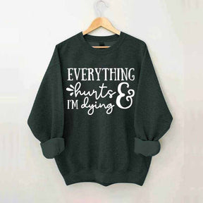Everything Hurts and I'm Dying Sweatshirt