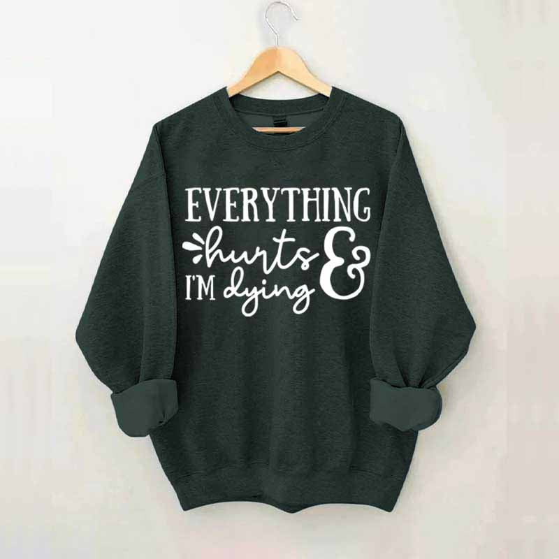 Everything Hurts and I'm Dying Sweatshirt