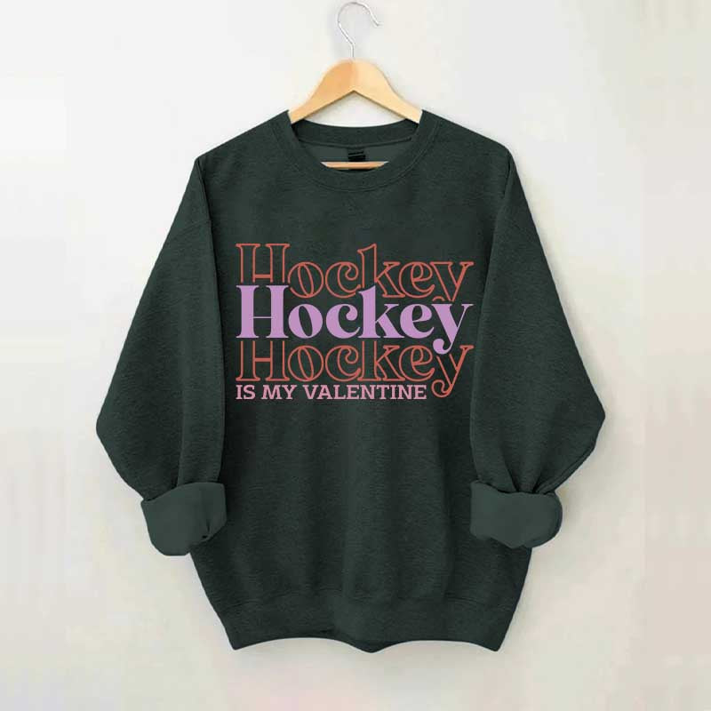 Hockey is my valentine Sweatshirt