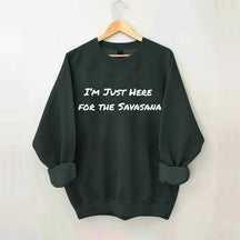 Im Just Here for the Savasana Yoga Womens Sweatshirt