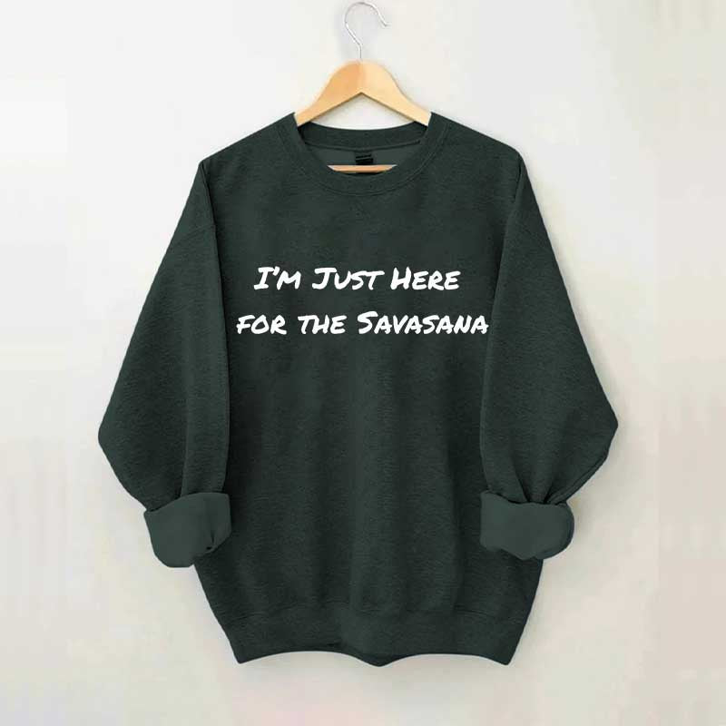 Im Just Here for the Savasana Yoga Womens Sweatshirt