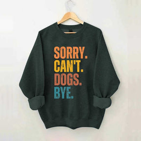 Sorry Can't Dogs Bye Lover Sweatshirt