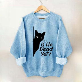 Is He Dead Yet Black Cat Funny Sweatshirt