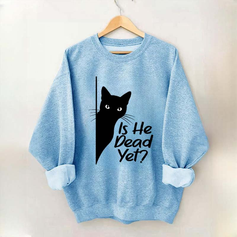 Is He Dead Yet Black Cat Funny Sweatshirt