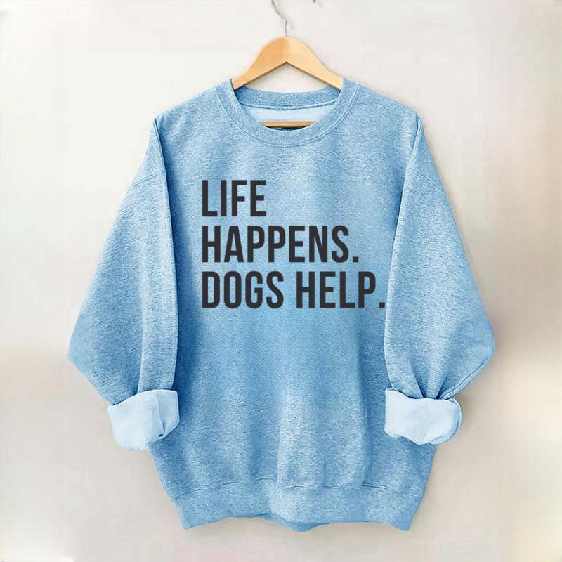 Life Happens Dogs Help Lover Sweatshirt
