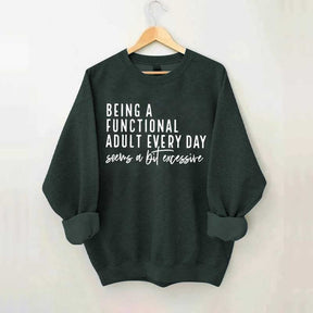Being A Functional Adult Excessive Sweatshirt