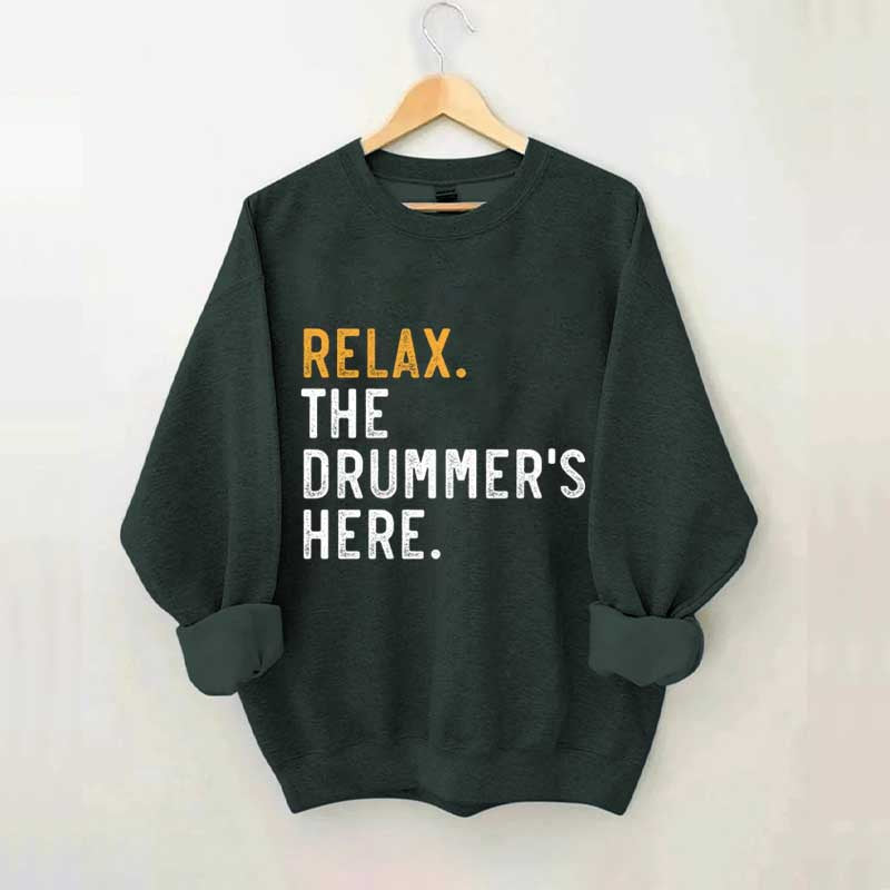 Relax The Drummer's Here Sweatshirt