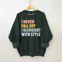 Horse I Never Fall Off I Dismount With Style Sweatshirt