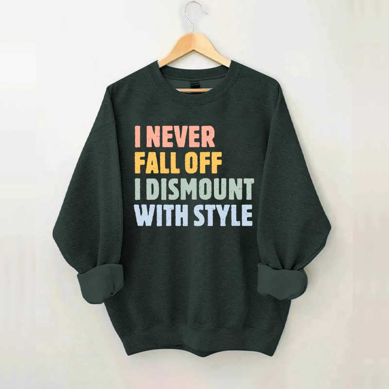 Horse I Never Fall Off I Dismount With Style Sweatshirt