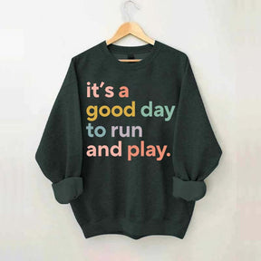 It's a Good Day to Run And Play Sweatshirt