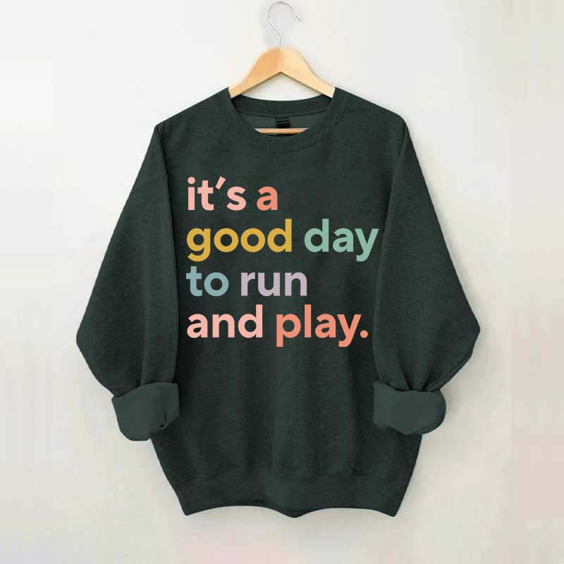 It's a Good Day to Run And Play Sweatshirt