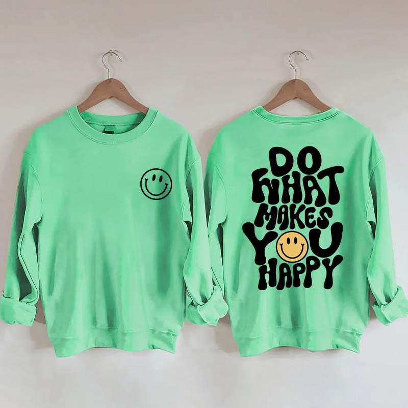 Do What Makes You Happy Inspirational Sweatshirt