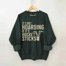 It's Not Hoarding If It's Hockey Sticks Sweatshirt