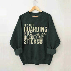 It's Not Hoarding If It's Hockey Sticks Sweatshirt