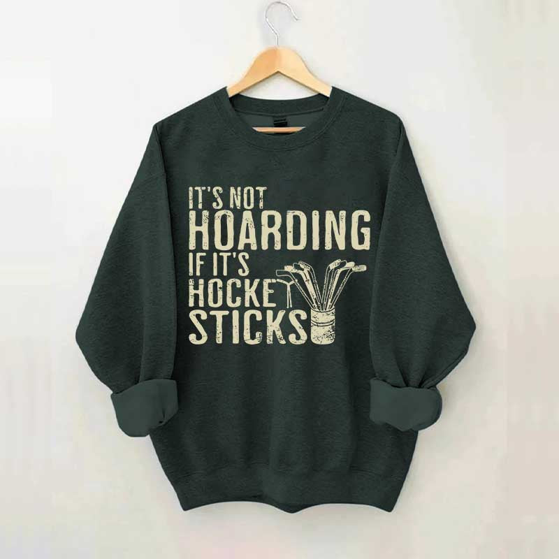 It's Not Hoarding If It's Hockey Sticks Sweatshirt