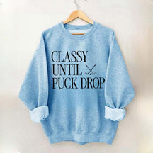 Classy Until Puck Drop Funny Ice Hockey Sweatshirt