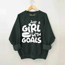Just A Girl With Goals Sweatshirt