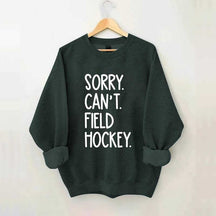 Sorry Can't Field Hockey Life Sweatshirt