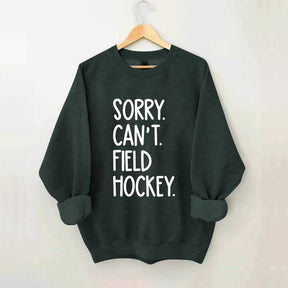 Sorry Can't Field Hockey Life Sweatshirt
