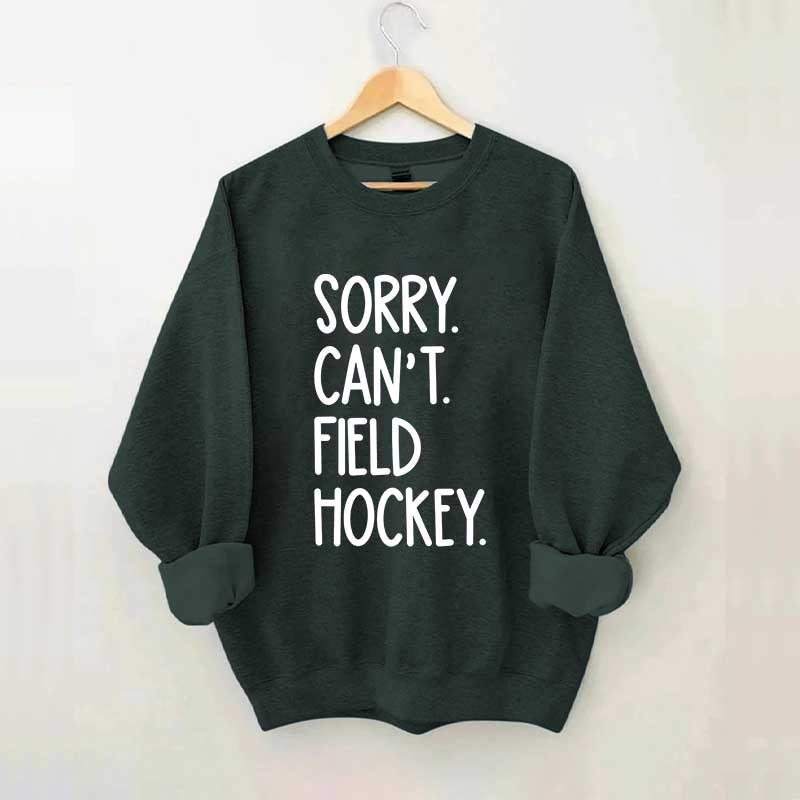 Sorry Can't Field Hockey Life Sweatshirt