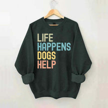 Cute Life Happens Dogs Help Sweatshirt