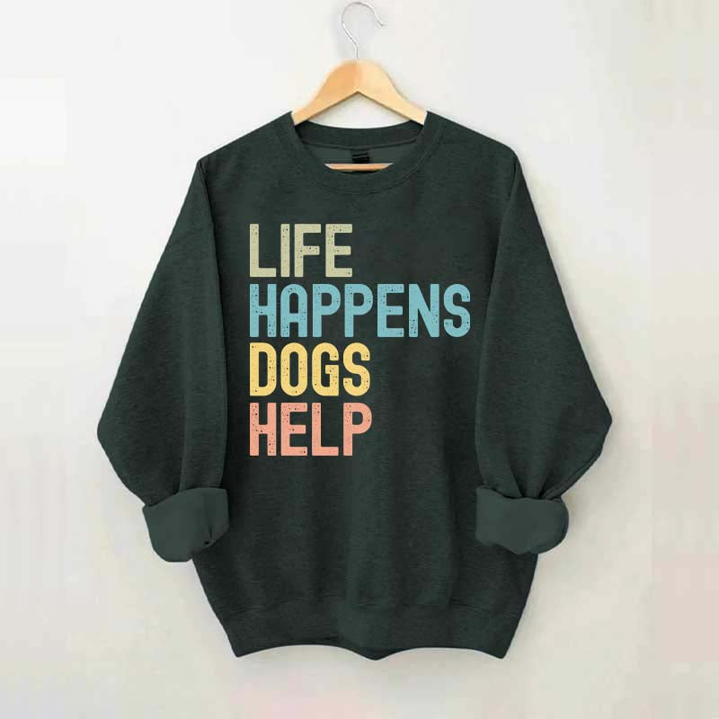 Cute Life Happens Dogs Help Sweatshirt