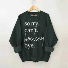 Sorry Can't Hockey Bye Busy Parent Sweatshirt