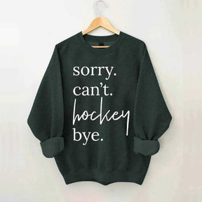 Sorry Can't Hockey Bye Busy Parent Sweatshirt
