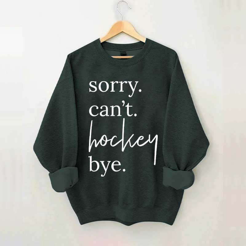 Sorry Can't Hockey Bye Busy Parent Sweatshirt