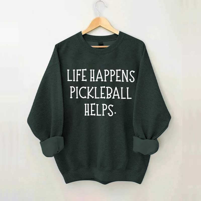 Life Happens Pickleball Helps Sweatshirt