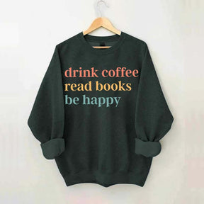 Drink Coffee Read Books Be Happy Funny Sweatshirt