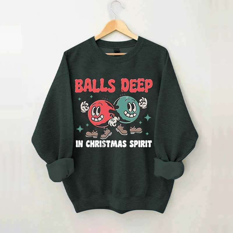Balls Deep in Christmas Spirit Sweatshirt