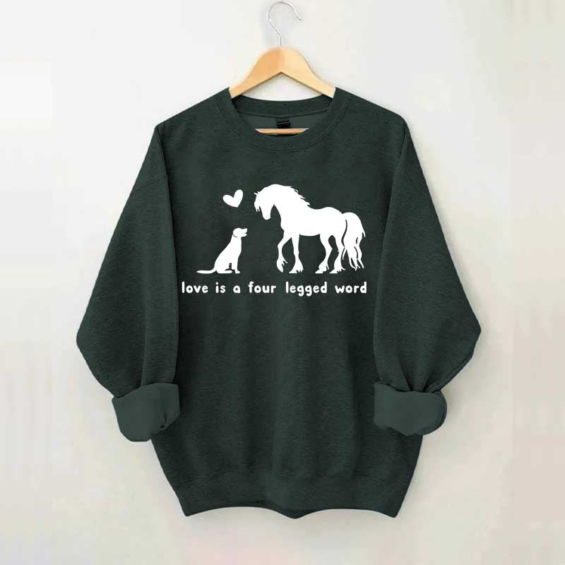Horse Dog Love Is A Four Legged Word Sweatshirt