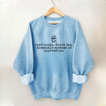 Inspirational Dismantle Oppression Read Book Drink Tea Sweatshirt