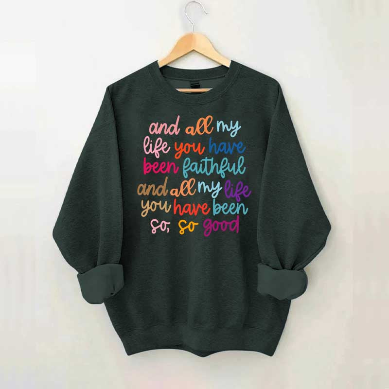 And All My Life You Have Been Faithful Religous Sweatshirt