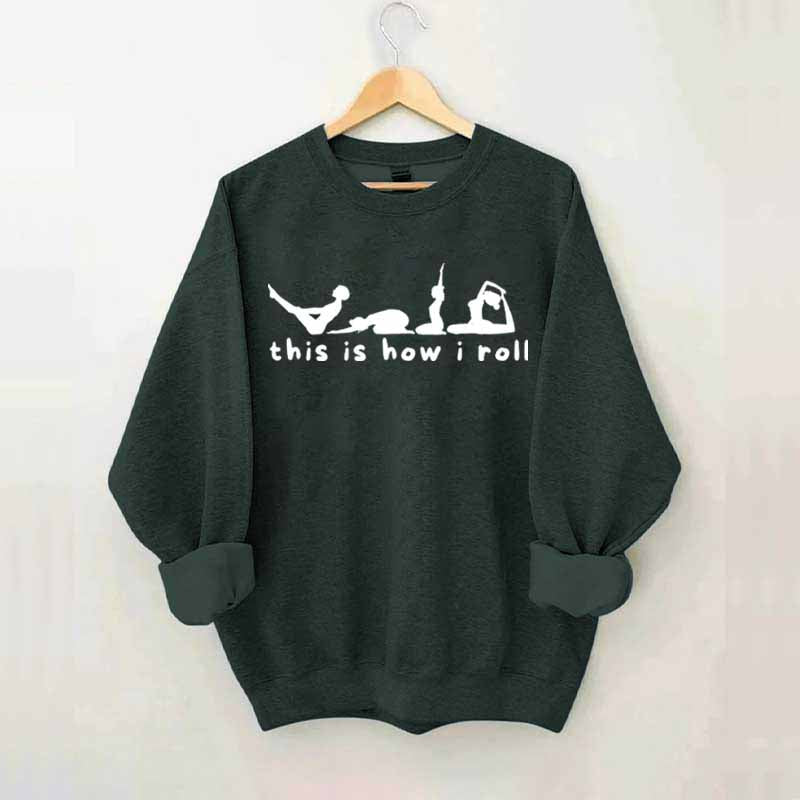 This is How I Roll Yoga Sweatshirt