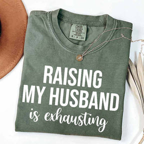 Raising My Husband Is Exhausting T-Shirt