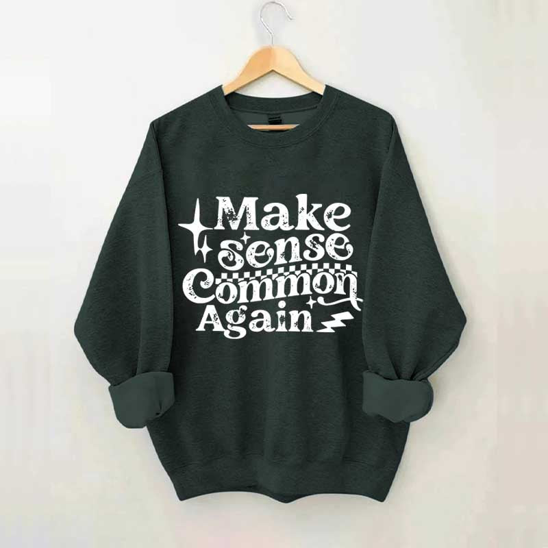 Make Sense Common Again Sweatshirt
