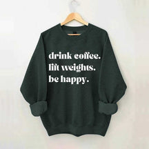 Fitness Drink Coffee Lift Weights Be Happy Sweatshirt