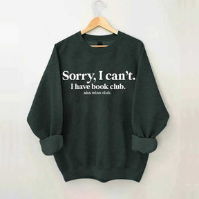 Sorry I Can't I Have Book Club Aka Wine Club Sweatshirt
