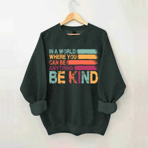 In a World Where You Can Be Anything Kind Sweatshirt