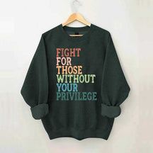Social Justice Fight For Those Without Your Privilege Sweatshirt