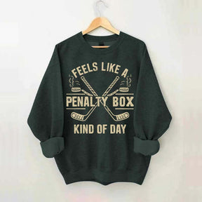 Feels Like a Penalty Box Kind of Day Sweatshirt