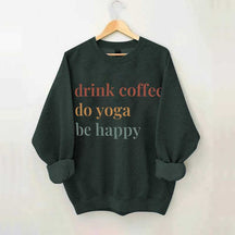 Drink Coffee Do Yoga Be Happy Sweatshirt